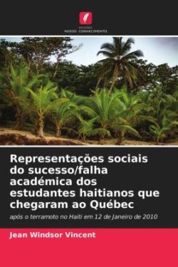 Representações sociais do sucesso/falha académica dos estudantes haitianos que chegaram ao Québec