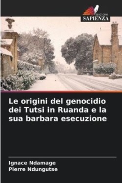 origini del genocidio dei Tutsi in Ruanda e la sua barbara esecuzione