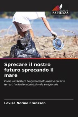 Sprecare il nostro futuro sprecando il mare