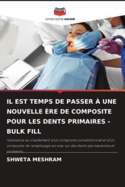 Il Est Temps de Passer À Une Nouvelle Ère de Composite Pour Les Dents Primaires - Bulk Fill