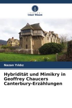 Hybridität und Mimikry in Geoffrey Chaucers Canterbury-Erzählungen