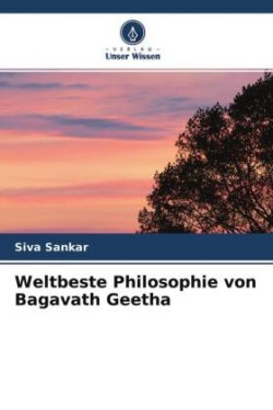 Weltbeste Philosophie von Bagavath Geetha