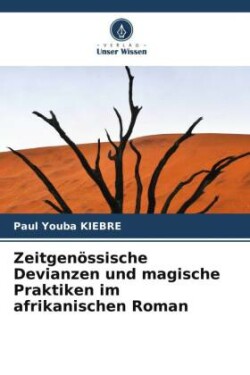 Zeitgenössische Devianzen und magische Praktiken im afrikanischen Roman