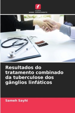 Resultados do tratamento combinado da tuberculose dos gânglios linfáticos