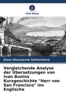 Vergleichende Analyse der Übersetzungen von Ivan Bunins Kurzgeschichte "Herr von San Francisco" ins Englische