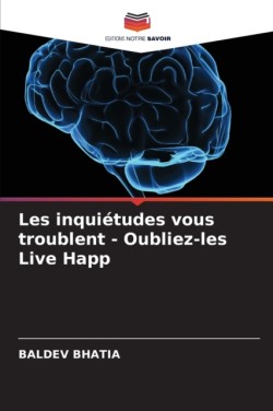 Les inquiétudes vous troublent - Oubliez-les Live Happ