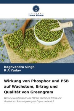 Wirkung von Phosphor und PSB auf Wachstum, Ertrag und Qualität von Greengram