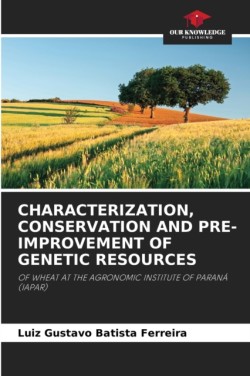 Characterization, Conservation and Pre-Improvement of Genetic Resources