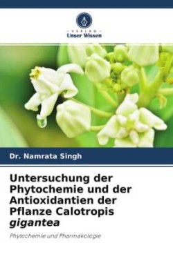 Untersuchung der Phytochemie und der Antioxidantien der Pflanze Calotropis gigantea