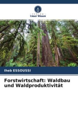 Forstwirtschaft: Waldbau und Waldproduktivität