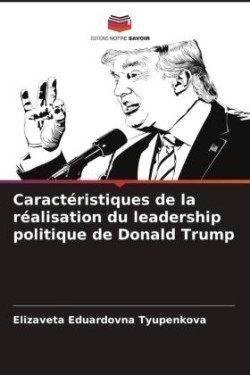 Caractéristiques de la réalisation du leadership politique de Donald Trump