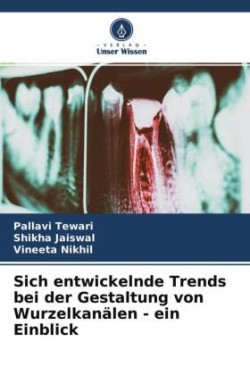 Sich entwickelnde Trends bei der Gestaltung von Wurzelkanälen - ein Einblick