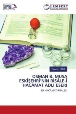 OSMAN B. MUSA ESKISEHRÎ'NIN RISÂLE-I HACÂMAT ADLI ESERI