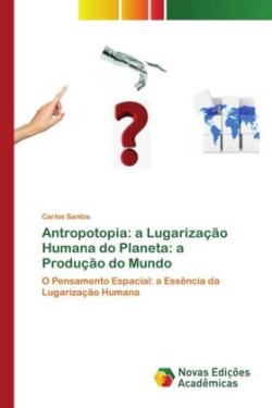 Antropotopia: a Lugarização Humana do Planeta: a Produção do Mundo