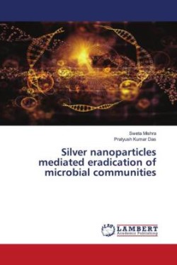 Silver nanoparticles mediated eradication of microbial communities