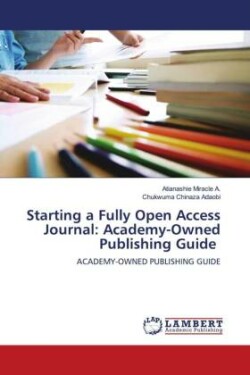 Starting a Fully Open Access Journal: Academy-Owned Publishing Guide