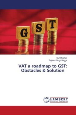 VAT a roadmap to GST: Obstacles & Solution