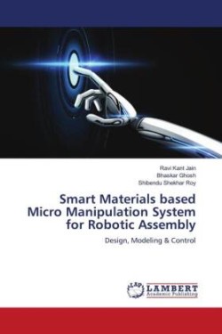 Smart Materials based Micro Manipulation System for Robotic Assembly