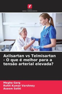 Azilsartan vs Telmisartan - O que é melhor para a tensão arterial elevada?