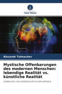 Mystische Offenbarungen des modernen Menschen: lebendige Realität vs. künstliche Realität