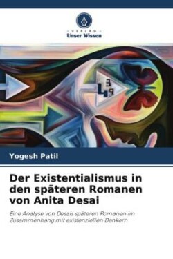 Der Existentialismus in den späteren Romanen von Anita Desai