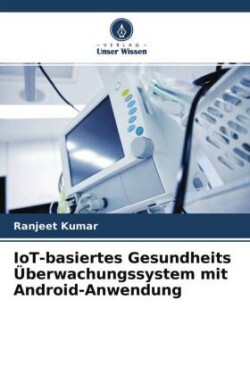 IoT-basiertes Gesundheits Überwachungssystem mit Android-Anwendung