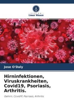 Hirninfektionen, Viruskrankheiten, Covid19, Psoriasis, Arthritis.