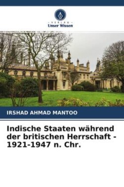 Indische Staaten während der britischen Herrschaft - 1921-1947 n. Chr.