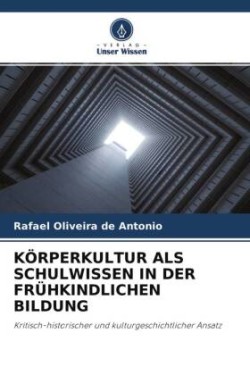 KÖRPERKULTUR ALS SCHULWISSEN IN DER FRÜHKINDLICHEN BILDUNG