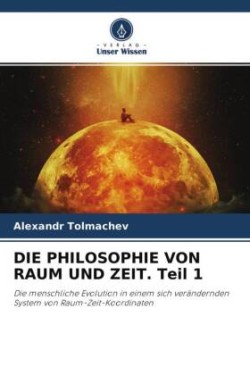 DIE PHILOSOPHIE VON RAUM UND ZEIT. Teil 1