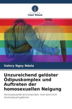 Unzureichend gelöster Ödipuskomplex und Auftreten der homosexuellen Neigung