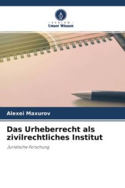 Das Urheberrecht als zivilrechtliches Institut