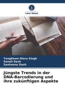 Jüngste Trends in der DNA-Barcodierung und ihre zukünftigen Aspekte