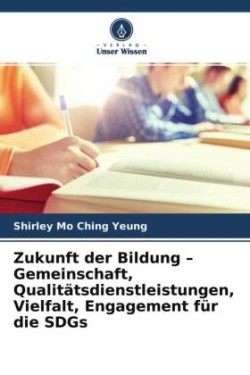 Zukunft der Bildung - Gemeinschaft, Qualitätsdienstleistungen, Vielfalt, Engagement für die SDGs