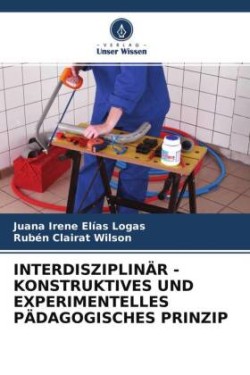 INTERDISZIPLINÄR - KONSTRUKTIVES UND EXPERIMENTELLES PÄDAGOGISCHES PRINZIP