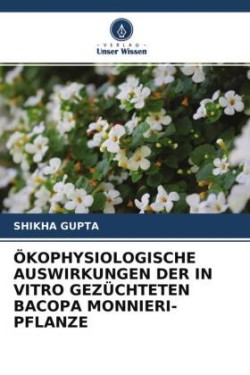 ÖKOPHYSIOLOGISCHE AUSWIRKUNGEN DER IN VITRO GEZÜCHTETEN BACOPA MONNIERI-PFLANZE