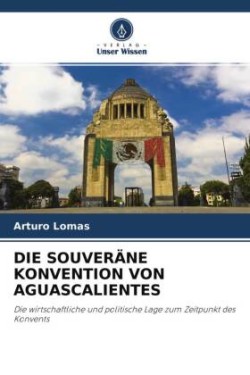 DIE SOUVERÄNE KONVENTION VON AGUASCALIENTES