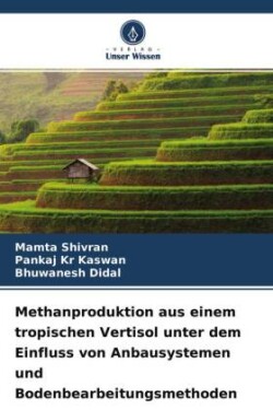Methanproduktion aus einem tropischen Vertisol unter dem Einfluss von Anbausystemen und Bodenbearbeitungsmethoden