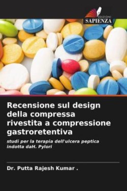 Recensione sul design della compressa rivestita a compressione gastroretentiva