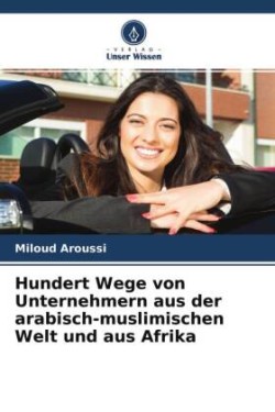 Hundert Wege von Unternehmern aus der arabisch-muslimischen Welt und aus Afrika