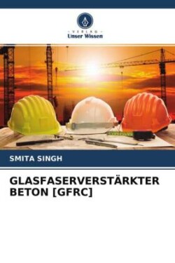 GLASFASERVERSTÄRKTER BETON [GFRC]