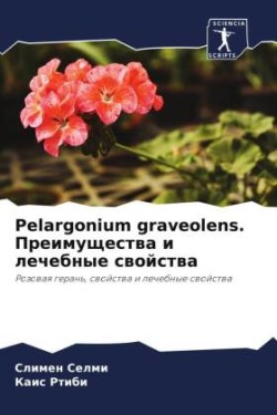 Pelargonium graveolens. Preimuschestwa i lechebnye swojstwa