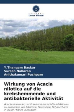 Wirkung von Acacia nilotica auf die krebshemmende und antibakterielle Aktivität