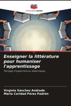 Enseigner la littérature pour humaniser l'apprentissage