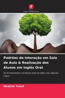 Padrões de Interação em Sala de Aula & Realização dos Alunos em Inglês Oral