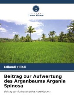 Beitrag zur Aufwertung des Arganbaums Argania Spinosa