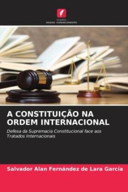 A CONSTITUIÇÃO NA ORDEM INTERNACIONAL