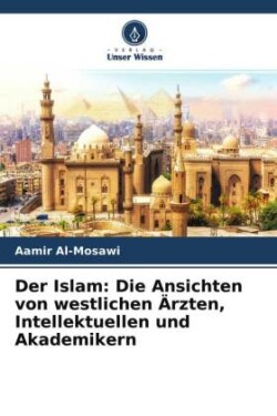 Der Islam: Die Ansichten von westlichen Ärzten, Intellektuellen und Akademikern