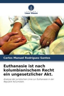 Euthanasie ist nach kolumbianischem Recht ein ungesetzlicher Akt.