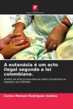 A eutanásia é um acto ilegal segundo a lei colombiana.